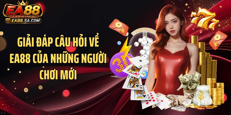 Giải đáp câu hỏi về EA88 của những người chơi mới